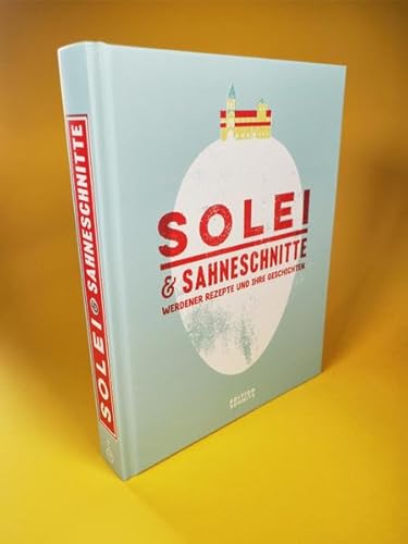 Beispielbild fr Solei & Sahneschnitte. Werdener Rezepte und ihre Geschichten. zum Verkauf von Buchhandlung&Antiquariat Arnold Pascher