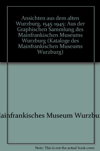 Ansichten aus dem alten WuÌˆrzburg, 1545-1945: Aus der Graphischen Sammlung des MainfraÌˆnkischen Museums WuÌˆrzburg (Kataloge des MainfraÌˆnkischen Museums WuÌˆrzburg) (German Edition) (9783932461019) by MainfraÌˆnkisches Museum WuÌˆrzburg