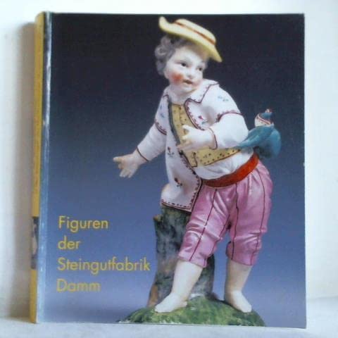 Figuren der Steingutfabrik Damm in den Sammlungen des Mainfr?nkischen Museums W?rzburg - Trenschel, Hans P. (Bearb.)
