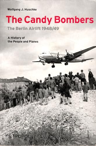 Stock image for The candy bombers: The Berlin airlift 1948/49 : a history of the people and planes for sale by Books From California