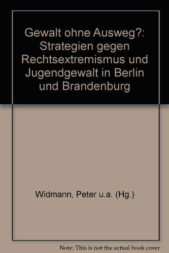 Beispielbild fr Gewalt ohne Ausweg? Strategien gegen Rechtsextremismus und Jugendgewalt in Berlin und Brandenburg, zum Verkauf von modernes antiquariat f. wiss. literatur