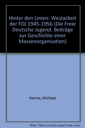 9783932482649: Hinter den Linien: Westarbeit der FDJ 1945-1956 (Die Freie Deutsche Jugend. Beitrge zur Geschichte einer Massenorganisation)