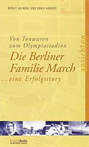 Beispielbild fr Von Tonwaren zum Olympiastadion. Die Berliner Familie March, eine Erfolgsstory. zum Verkauf von Antiquariat Matthias Wagner