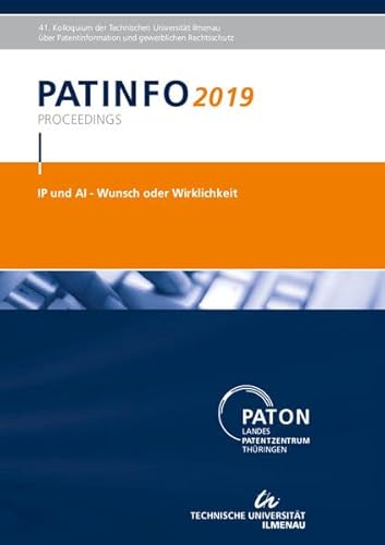 Beispielbild fr PATINFO2019 "IP und AI - Wunsch oder Wirklichkeit": 41. Kolloquium der TU Imenau ber Patentinformation und Gewerblichen Rechtsschutz zum Verkauf von medimops