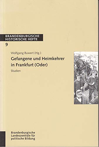 Gefangene und Heimkehrer in Frankfurt (Oder) 1945 - 1950/56. Studien. (Herausgeber: Brandenburgische Landeszentrale für Politische Bildung). - Buwert, Wolfgang (Hrg.)