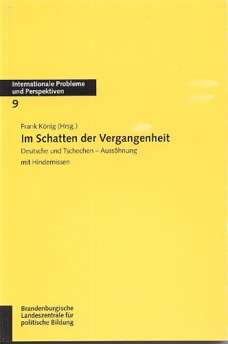 Beispielbild fr Im Schatten der Vergangenheit: Deutsche und Tschechen - Ausshnung mit Hindernissen (Livre en allemand) zum Verkauf von Ammareal