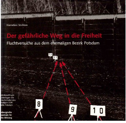9783932502422: Der gefhrliche Weg in die Freiheit: Fluchtversuche aus dem ehemaligen Bezirk Potsdam (Livre en allemand)