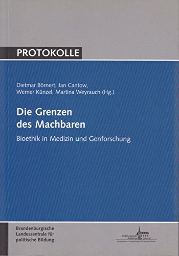 Stock image for Die Grenzen des Machbaren - Bioethik in Medizin und Genforschung for sale by Der Ziegelbrenner - Medienversand