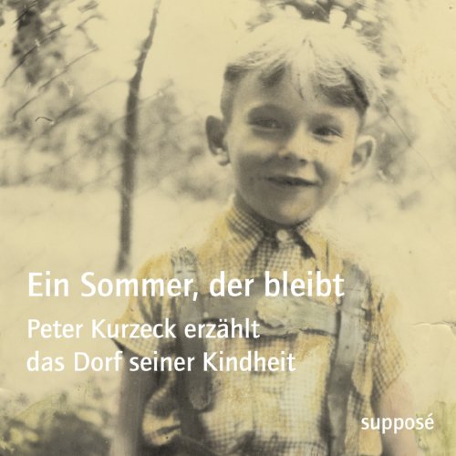 9783932513855: Ein Sommer, der bleibt: Peter Kurzeck erzhlt das Dorf seiner Kindheit