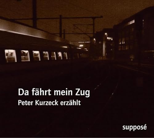 9783932513923: Da fhrt mein Zug: Peter Kurzeck erzhlt