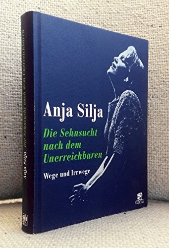 Die Sehnsucht nach dem Unerreichbaren: Wege und Irrwege. [Widmungsexemplar]. Unter Mitarbeit von Hubert Ortkemper. - Silja, Anja