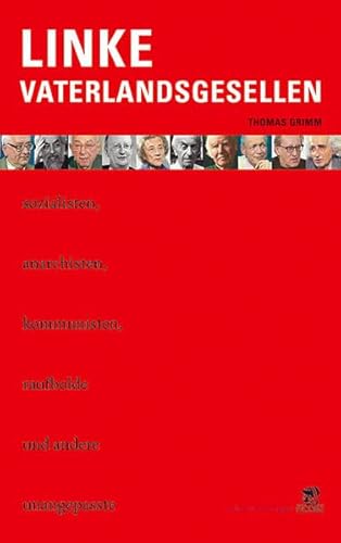 Linke Vaterlandsgesellen Linke Sozialisten, Anarchisten, Kommunisten, Raufbolde und andere Unangepasste - Grimm, Thomas