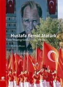 Mustafa Kemal Atatürk: Vom Staatsgründer zum Mythos - Halil Gülbeyaz