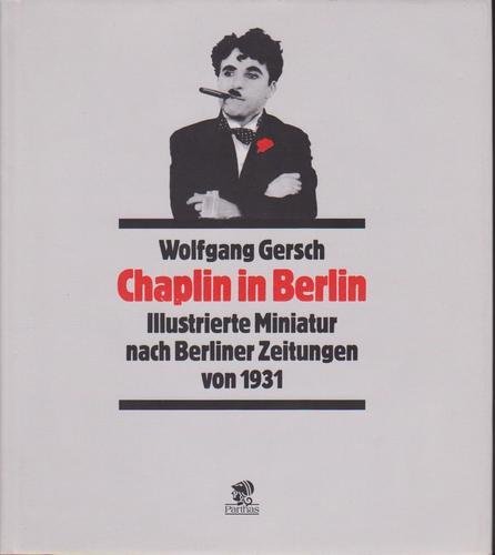 Chaplin in Berlin. Illustrierte Miniatur nach Berliner Zeitungen von 1931.
