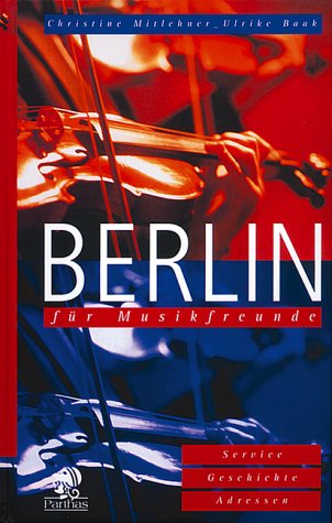 Beispielbild fr Berlin fr Musikfreunde : [Service, Geschichte, Adressen] Christine Mitlehner ; Ulrike Baak zum Verkauf von ralfs-buecherkiste