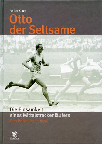 9783932529740: Otto, der Seltsame: Die Einsamkeit eines Mittelstreckenlufers. Otto Peltzer (1900-1970)