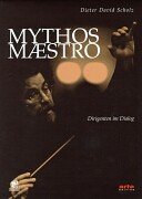 Mythos Maestro: Dirigenten Im Dialog - Scholz, Dieter David