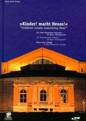 " Kinder! macht Neues". " Children! Create somezhing new!". 125 Jahre Bayreuther Festspiele- 50 J...