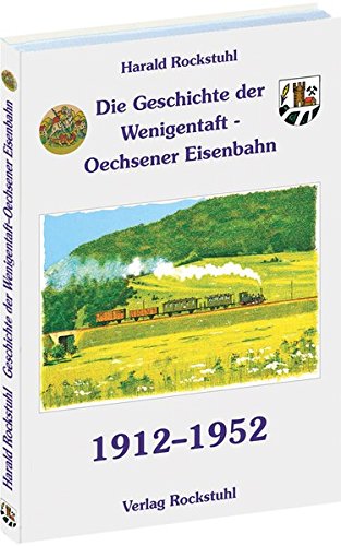 Beispielbild fr Die Geschichte der Wenigentaft-Oechsener Eisenbahn. 1912 - 1952. zum Verkauf von Antiquariat Alte Seiten - Jochen Mitter