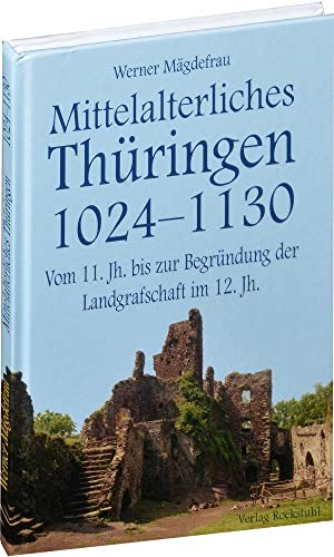 Mittelalterliches Thüringen Vom 11. Jahrhundert bis zur Begründung der Landgrafschaft im 12. Jahr...