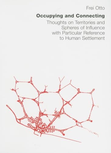 Occupying and Connecting: Thoughts on Territories and Spheres of Influence with Particular Reference to Human Settlement (9783932565113) by Otto, Frei