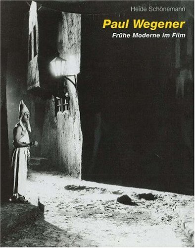 Paul Wegener - Frühe Moderne im Film /Early Modernism in Film - Heide Schönemann
