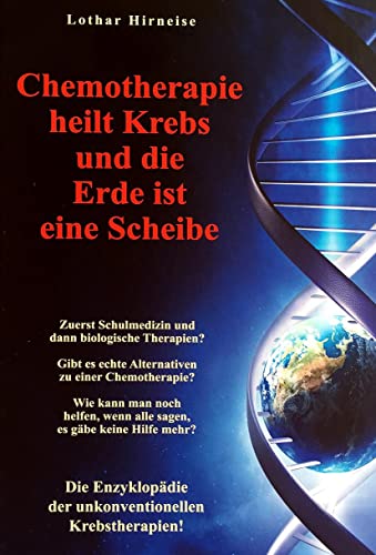 Beispielbild fr Chemotherapie heilt Krebs und die Erde ist eine Scheibe: Enzyklopdie der unkonventionellen Krebstherapien zum Verkauf von medimops