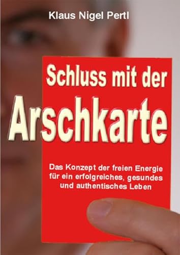 Beispielbild fr Schluss mit der Arschkarte: Das Konzept der freien Energie fr ein erfolgreiches, gesundes und authentisches Leben zum Verkauf von medimops