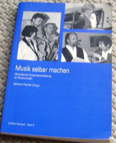 9783932581021: Musik Selber Machen: Musikalische Erwachsenenbildung an Musikschulen