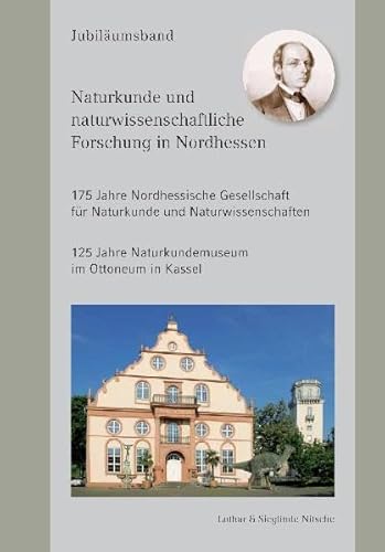 Beispielbild fr Naturkunde und naturwissenschaftliche Forschung in Nordhessen 175 Jahre Nordhessische Gesellschaft fr Naturkunde und Naturwissenschaften 125 Jahre Naturkundemuseum im Ottoneum in Kassel Jubilumsband zum Verkauf von medimops