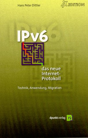 IPv6 - das neue Internet Protokoll Technik, Anwendung, Migration