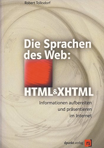 Die Sprachen des Web: HTML und XHTML ; Informationen aufbereiten und präsentieren im Internet. - Tolksdorf, Robert