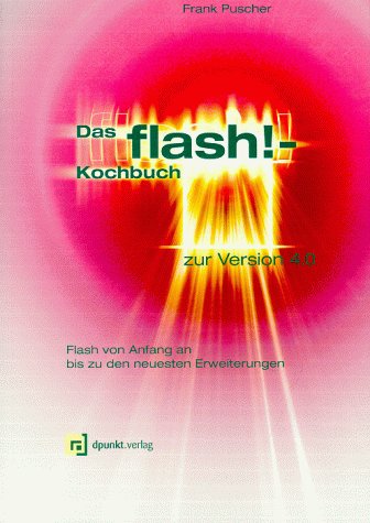 Beispielbild fr Das Flash!-Kochbuch 4.0 : Flash von Anfang an bis zu den neuesten Erweiterungen zum Verkauf von Buchpark