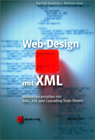 Beispielbild fr Web-Design mit XML : Webseiten erstellen mit XML, XSL und Cascading Style Sheets zum Verkauf von Buchpark