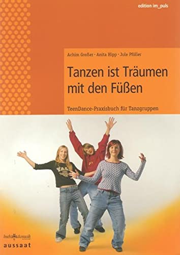 9783932595691: Tanzen ist Trumen mit den Fssen . TeenDance-Praxisbuch fr Tanzgruppen