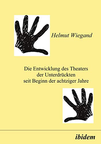 Stock image for Die Entwicklung des Theaters der Unterdrckten seit Beginn der achtziger Jahre. for sale by modernes antiquariat f. wiss. literatur