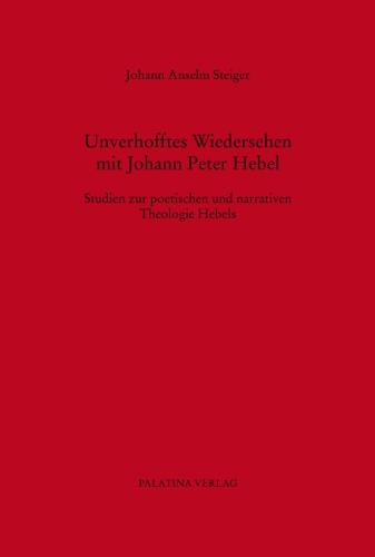 Unverhofftes Wiedersehen mit Johann Peter Hebel: Studien zur poetischen und narrativen Theologie ...