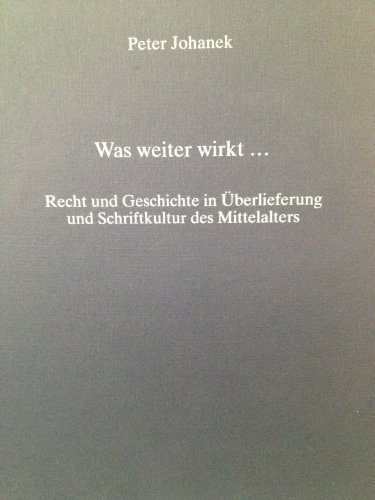 Imagen de archivo de Was weiter wirkt . : Recht und Geschichte in berlieferung und Schriftkultur des Mittelalters. a la venta por Wissenschaftliches Antiquariat Kln Dr. Sebastian Peters UG