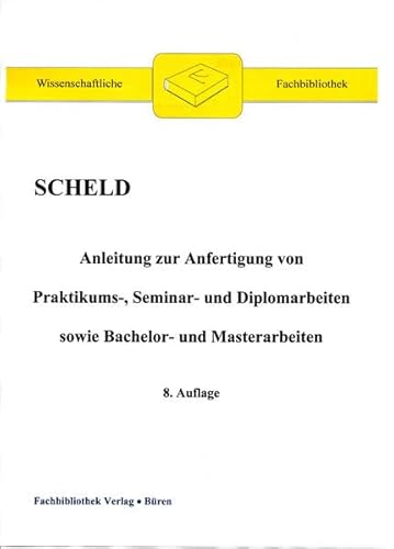 9783932647628: Anleitung zur Anfertigung von Praktikums-, Seminar- und Diplomarbeiten sowie Bachelor- und Masterarbeiten