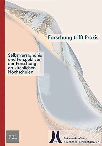 Stock image for Forschung trifft Praxis - Selbstverstndnis und Perspektiven der Forschung an kirchlichen Hochschulen for sale by Antiquariat Smock