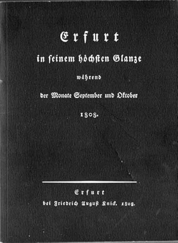 9783932655333: Erfurt in seinem hchsten Glanze whrend der Monate September und Oktober 1808. Mit einem Zeitbild und einer biographischen von Horst Moritz und Thomas Kaminski - Arnold, Theodor F