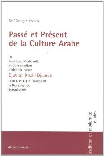 9783932662003: Pass et prsent de la culture arabe ou Tradition, Modernit et Conservation d identit selon Djubrn Khall Djubrn (1883-1931),  l image de la Renaissance Europenne