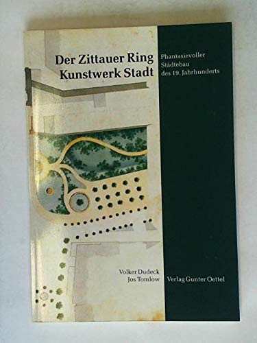 Der Zittauer Ring. Phantasievoller Städtebau des 19. Jahrhundert: Kunstwerk Stadt - Reichel, Dietmar/ Dudeck, Volker/ Tomlow, Jos