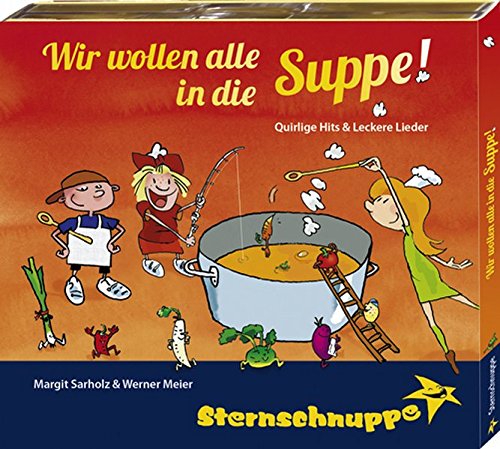 9783932703379: Wir wollen alle in die Suppe! Lustige Kinderlieder rund ums Kochen (Quirlige Hits und leckere Lieder)