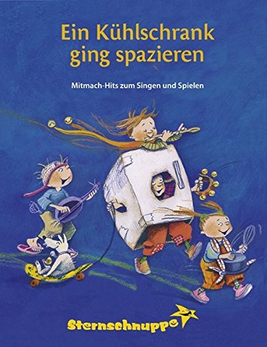 Ein Kühlschrank ging spazieren Mitmach-Hits zum Singen und Spielen - Sarholz, Margit, Werner Meier Andrea Kretzschmar u. a.