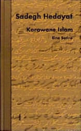 Karawane Islam. Die islamische Mission in Europa. Eine Satire - Hedayat, Sadeq