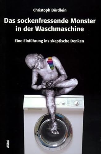 Beispielbild fr Das sockenfressende Monster in der Waschmaschine. Eine Einfhrung ins skeptische Denken zum Verkauf von medimops