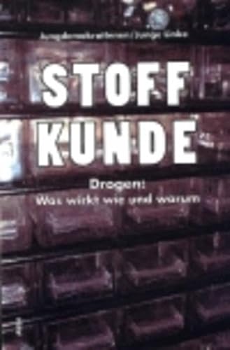 Stoffkunde: Drogen: Was wirkt wie und warum - Stoffers, Miriam