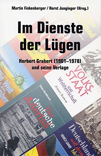 Im Dienste der Lügen: Herbert Grabert (1901 - 1978) und seine Verlage. - Finkenberger, Martin und Horst Junginger (Hgg.)
