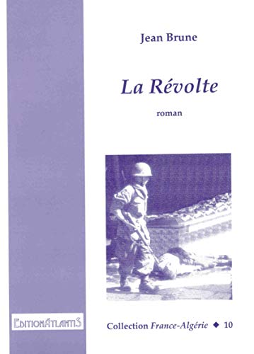 Beispielbild fr La Rvolte. Roman. (Collection France-Algrie) - Brune, Jean zum Verkauf von Ammareal
